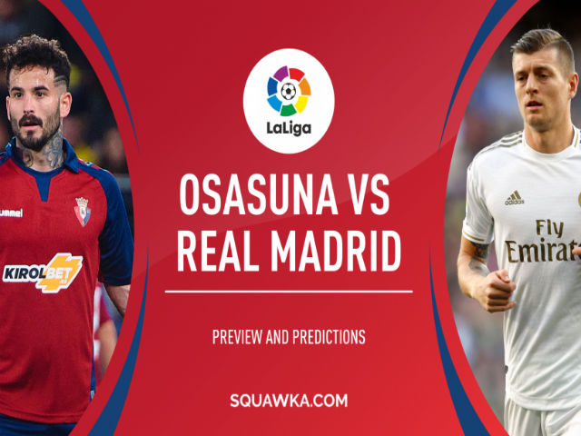 Nhận định bóng đá Osasuna - Real Madrid: Trút giận sau cú sốc cúp Nhà vua