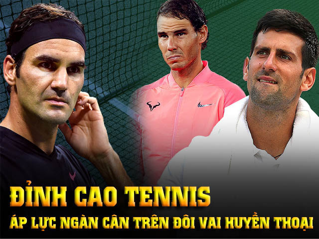 Đỉnh cao tennis 2021: Áp lực ngàn cân trên đôi vai huyền thoại