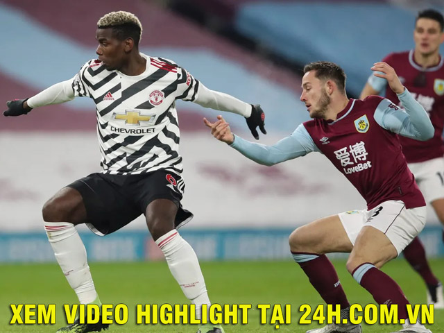 Trực tiếp bóng đá Burnley - MU: Pogba mở tỉ số trận đấu