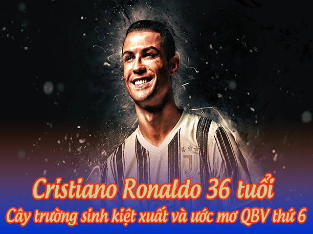 Cristiano Ronaldo 36 tuổi: ”Cây trường sinh” kiệt xuất và ước mơ QBV thứ 6