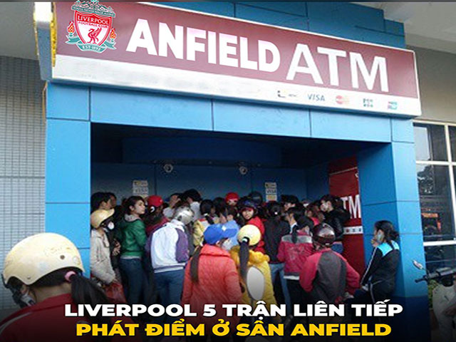 Dân mạng chế ảnh Liverpool mở ”cây ATM” phát điểm miễn phí tại sân Anfield