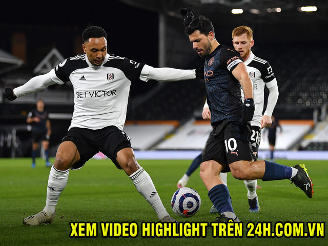 Video Fulham - Man City: Hiệp 2 bùng nổ, Aguero tìm lại bản năng