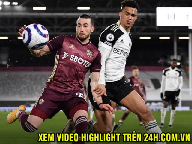 Video Fulham - Leeds United: Cựu SAO Chelsea rực rỡ 1 bàn, 1 kiến tạo