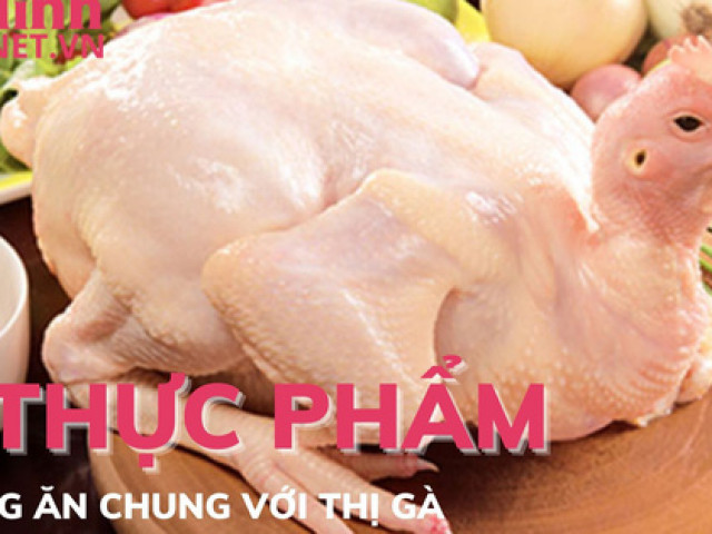 5 thực phẩm tuyệt đối không ăn chung với thịt gà