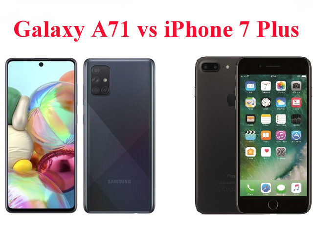 iPhone 7 Plus và Galaxy A71: Chọn điện thoại nào chơi game ở phân khúc giá 9 triệu?