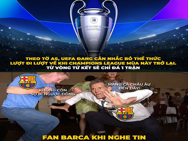 Ảnh chế: Fan Barca mừng rỡ khi UEFA dự kiến sửa luật knock-out cúp C1