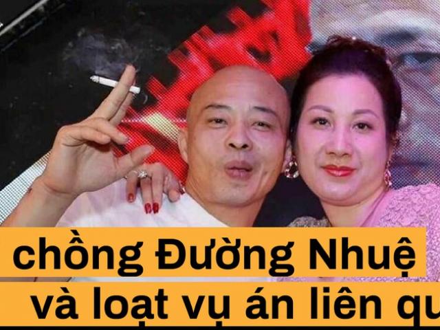 Vợ chồng Đường ”Nhuệ” và hàng loạt vụ án đình đám