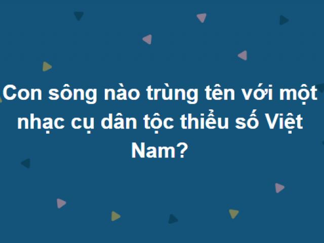 Người tinh thông kiến thức kim cổ cũng chưa chắc biết hết đáp án những câu hỏi này