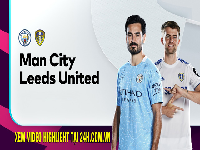 Nhận định bóng đá Man City - Leeds: Pep tái ngộ Bielsa, chờ tiệc tấn công