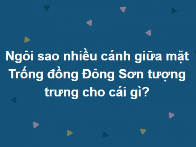 15 câu hỏi thử thách kiến thức cả những bộ óc thông thái nhất