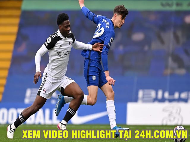 Video Chelsea - Fulham: Havertz chói sáng, chạy đà tái đấu Real