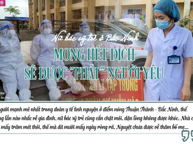 Nữ bác sĩ trẻ ở Bắc Ninh mong hết dịch sẽ được ”phát” người yêu