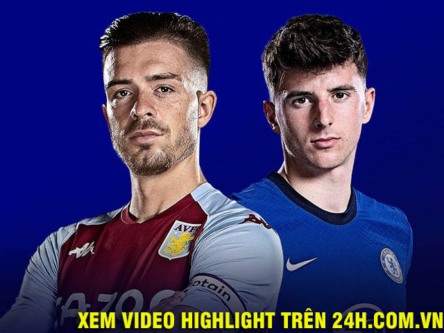 Nhận định bóng đá Aston Villa - Chelsea: Định đoạt vé top 4, tạo đà đấu chung kết cúp C1