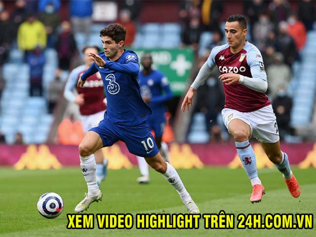 Video Aston Villa - Chelsea: Cú sốc liên tiếp, lách qua khe cửa hẹp