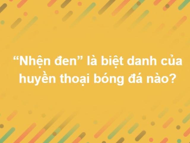 Chỉ 10% người chơi trả lời đúng trọn bộ 15 câu hỏi này