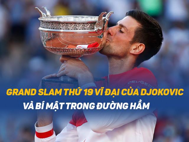 Grand Slam thứ 19 vĩ đại của Djokovic và bí mật trong đường hầm