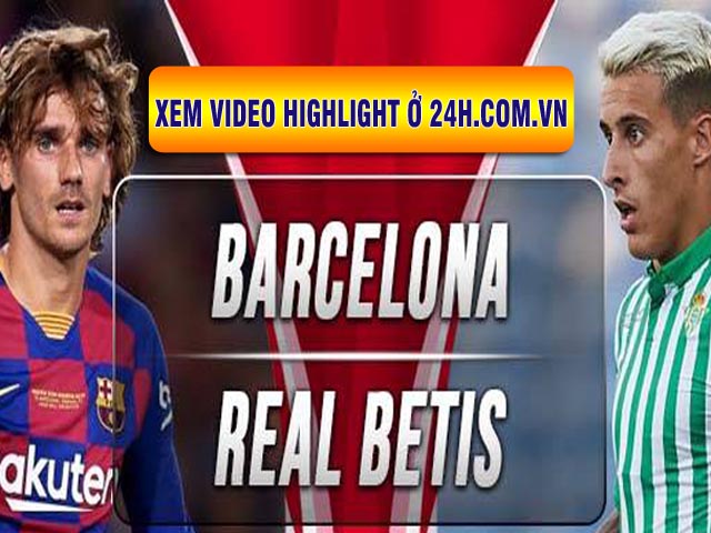 Trực tiếp bóng đá Barcelona - Real Betis: Bỏ lỡ đáng tiếc(Vòng 2 La Liga) (Hết giờ)