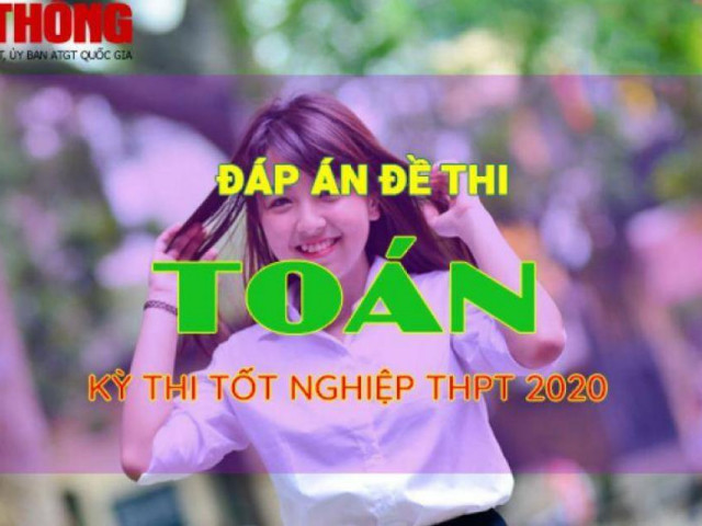 Gợi ý đáp án đề thi môn Toán kỳ thi THPT 2020 - Full 24 mã đề