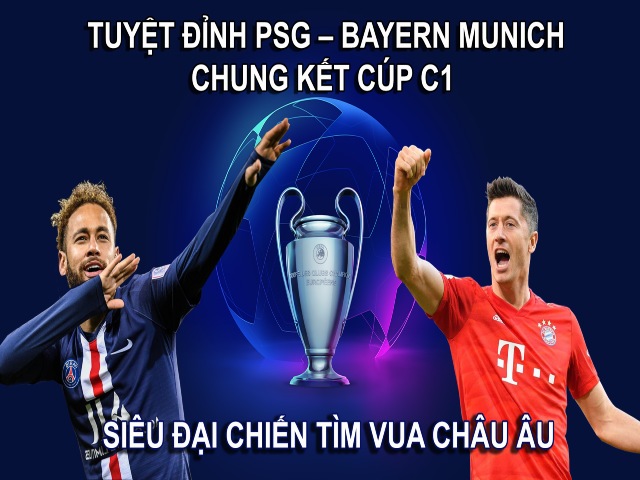 Tuyệt đỉnh PSG – Bayern Munich chung kết Cúp C1: Siêu đại chiến tìm ”Vua” châu Âu