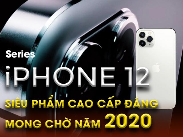 Bộ tứ iPhone 12 ra mắt: Liệu có phải siêu phẩm đáng mong chờ năm 2020?