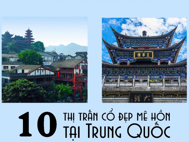 10 thị trấn cổ đẹp mê hồn tại Trung Quốc