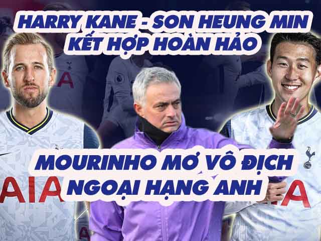 Harry Kane - Son Heung Min kết hợp hoàn hảo, Mourinho mơ vô địch Ngoại hạng Anh