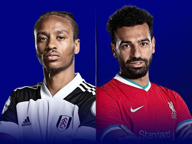 Nhận định bóng đá Fulham - Liverpool: Phô diễn sức mạnh, dằn mặt trước đại chiến