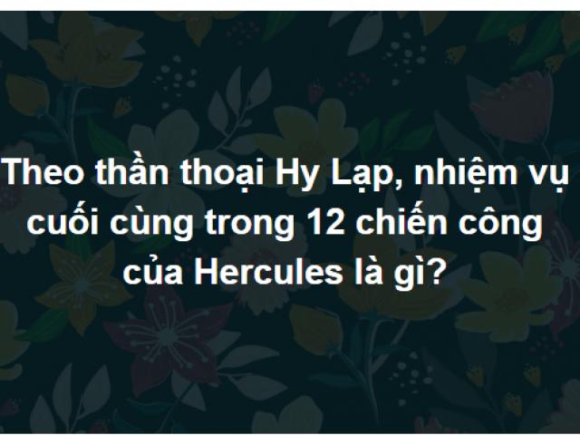 Trả lời đúng bộ câu hỏi này bạn xứng đáng là tỷ phú kiến thức