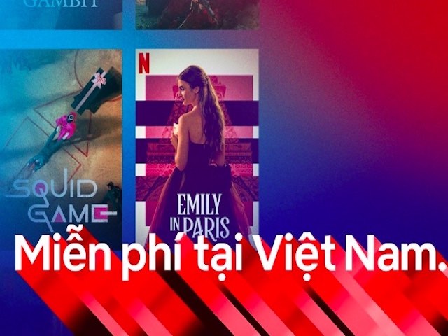 Netflix cho người Việt xem phim miễn phí, không quảng cáo