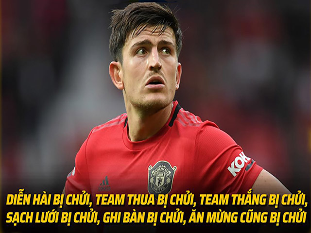 Ảnh Chế: Harry Maguire Khốn Khổ Vì Làm Gì Cũng Bị Fan Mu Chửi