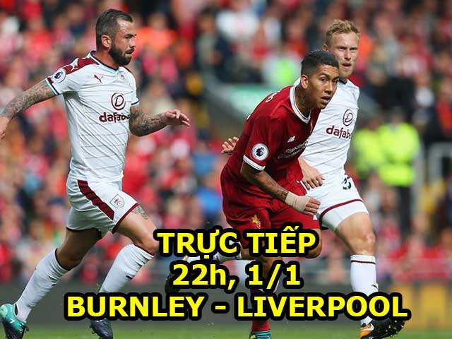 TRỰC TIẾP bóng đá Burnley - Liverpool: Coutinho & Salah vắng mặt