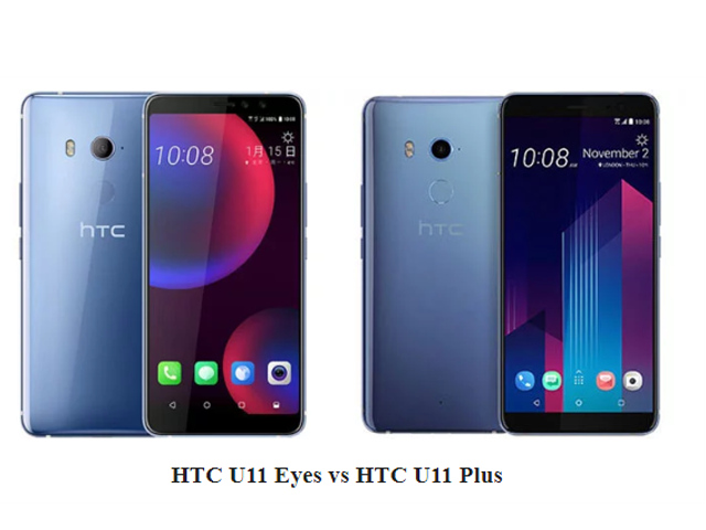 So sánh HTC U11 Eyes với HTC U11 Plus: Đâu là điểm khác biệt?