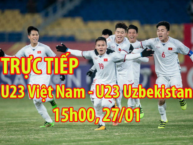 TRỰC TIẾP bóng đá U23 Việt Nam - U23 Uzbekistan: Thời khắc lịch sử, mơ vàng châu Á