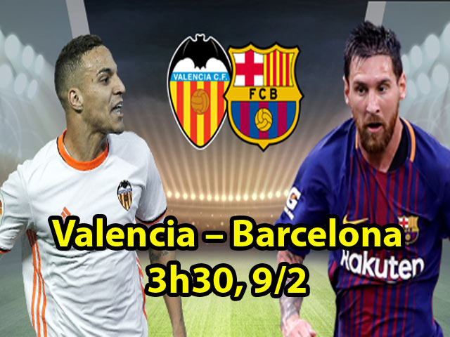 Valencia – Barcelona: Messi sung mãn, chờ đại phá “hang Dơi”