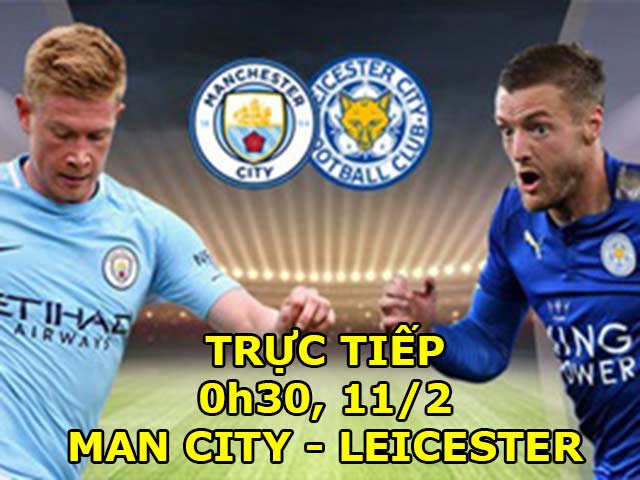 TRỰC TIẾP Man City - Leicester City: De Bruyne sát cánh Aguero