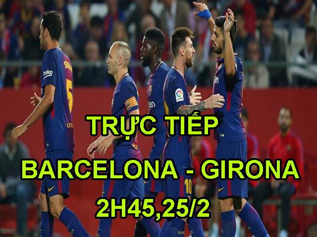 Bóng đá - Chi tiết Barcelona – Girona: Ác mộng chấm dứt (KT)
