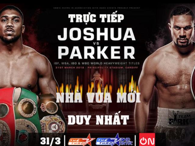 Siêu boxing hạng nặng, Anthony Joshua - Joseph Parker: Long trời lở đất