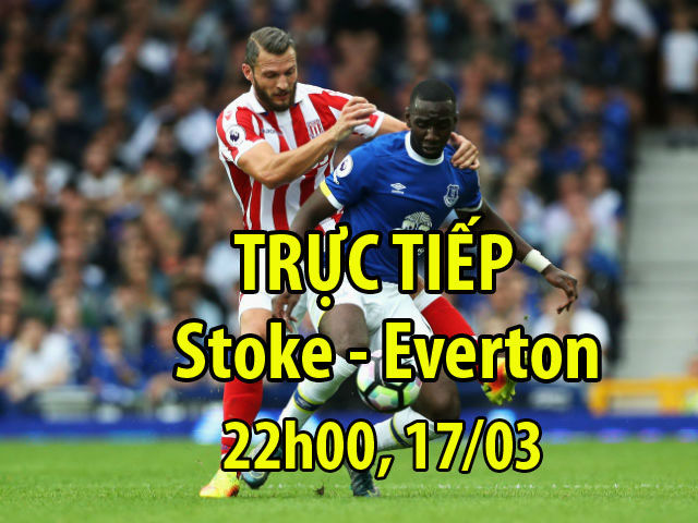 TRỰC TIẾP bóng đá Stoke - Everton: Ám ảnh cơn ác mộng thứ 7