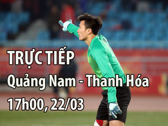 TRỰC TIẾP bóng đá Quảng Nam - Thanh Hóa: Xem Tiến Dũng đấu ”Quả bóng vàng”