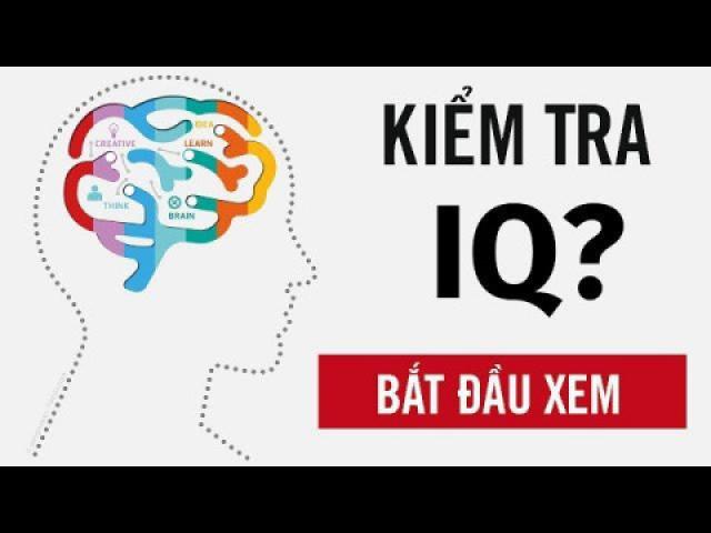 Bài kiểm tra IQ cực khó nhằn kiểm tra chỉ số thông minh của bạn