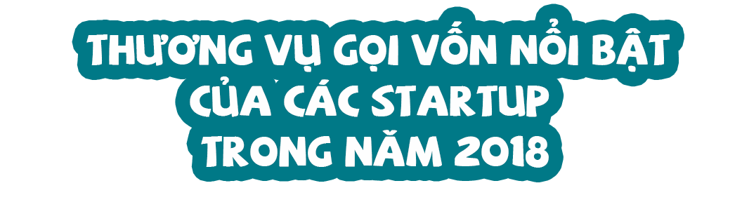 Startup Việt 2018: Sôi động triệu đô, “liều” nhất thế giới - 7