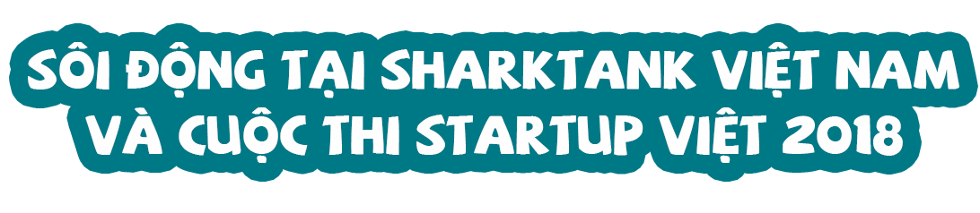 Startup Việt 2018: Sôi động triệu đô, “liều” nhất thế giới - 4