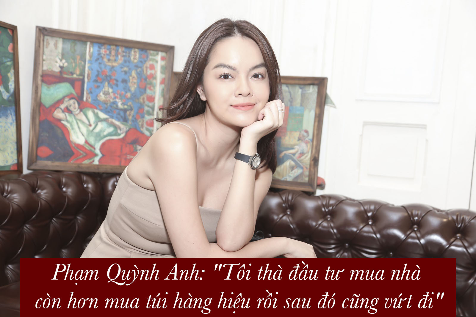 Phạm Quỳnh Anh: "Dùng tiền mua nhà còn hơn mua túi hàng hiệu rồi cũng vứt đi" - 1