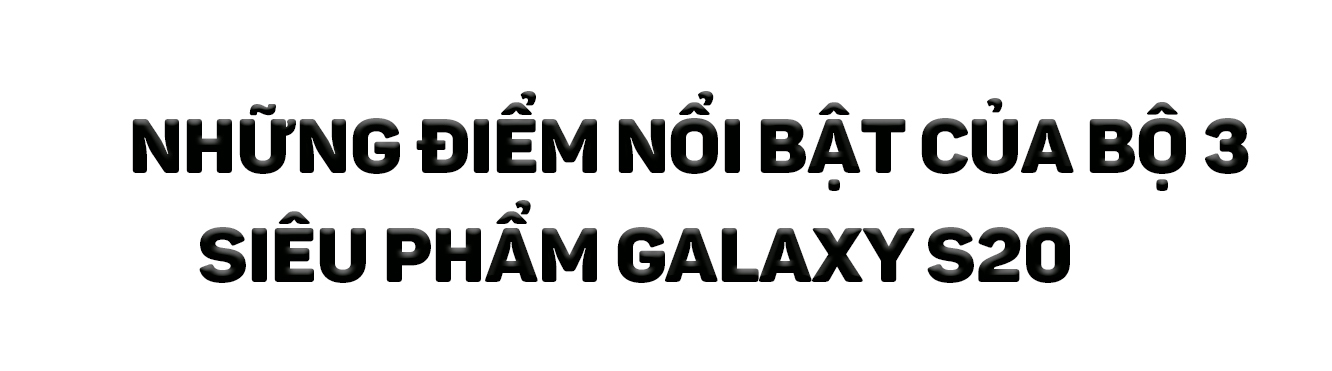 Series Samsung Galaxy S20: Bộ ba siêu phẩm hứa hẹn nhiều đột phá - 7
