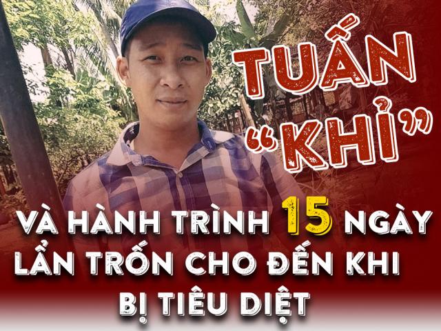 Pháp luật - 15 ngày "tàng hình" của Tuấn "khỉ" trước khi bị tiêu diệt trong ngôi nhà hoang
