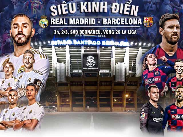 Bóng đá - Đại tiệc đỉnh cao Real Madrid - Barcelona: Siêu kinh điển định đoạt ngôi đầu