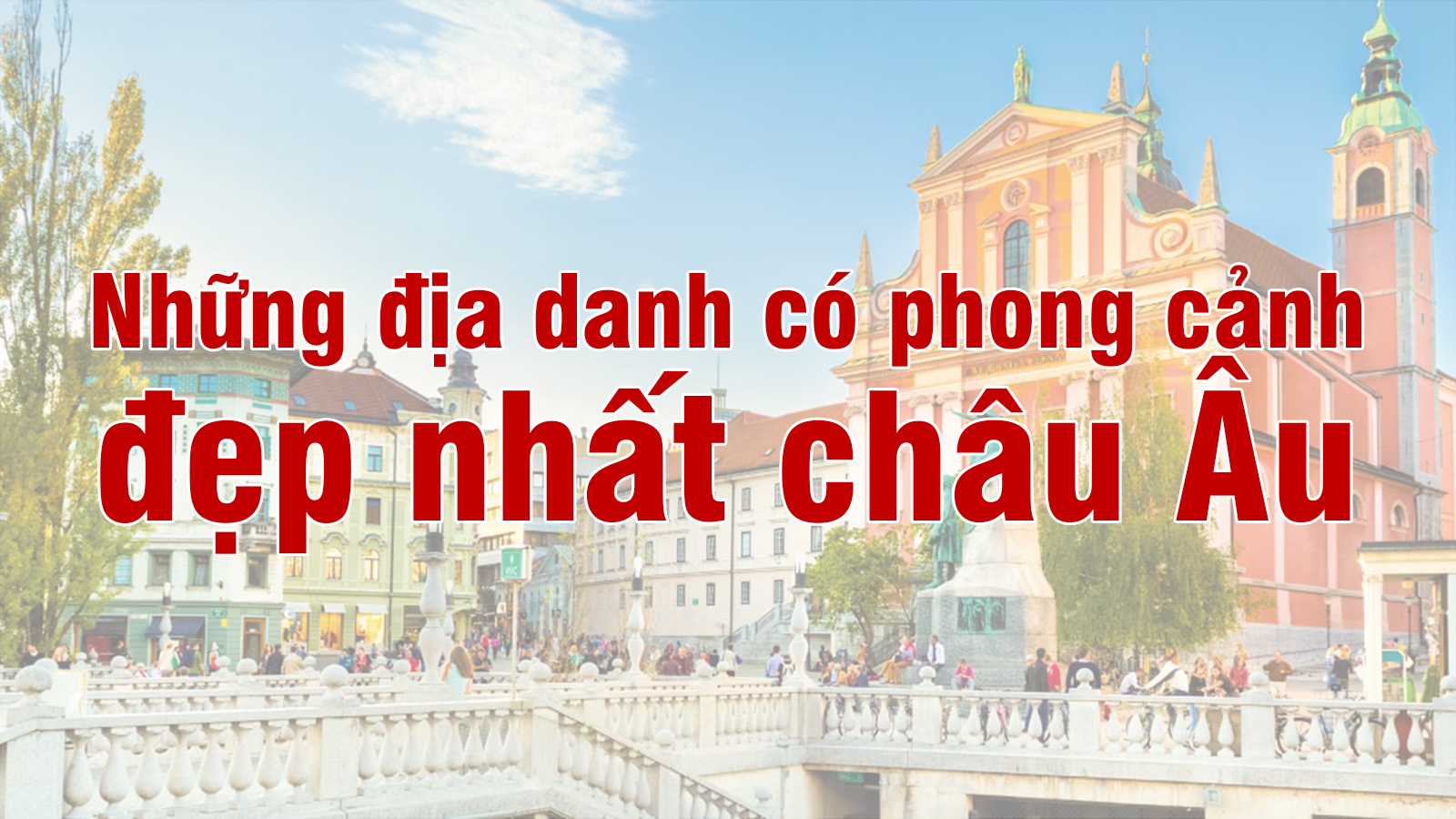 Những địa danh có phong cảnh đẹp nhất châu Âu - 1