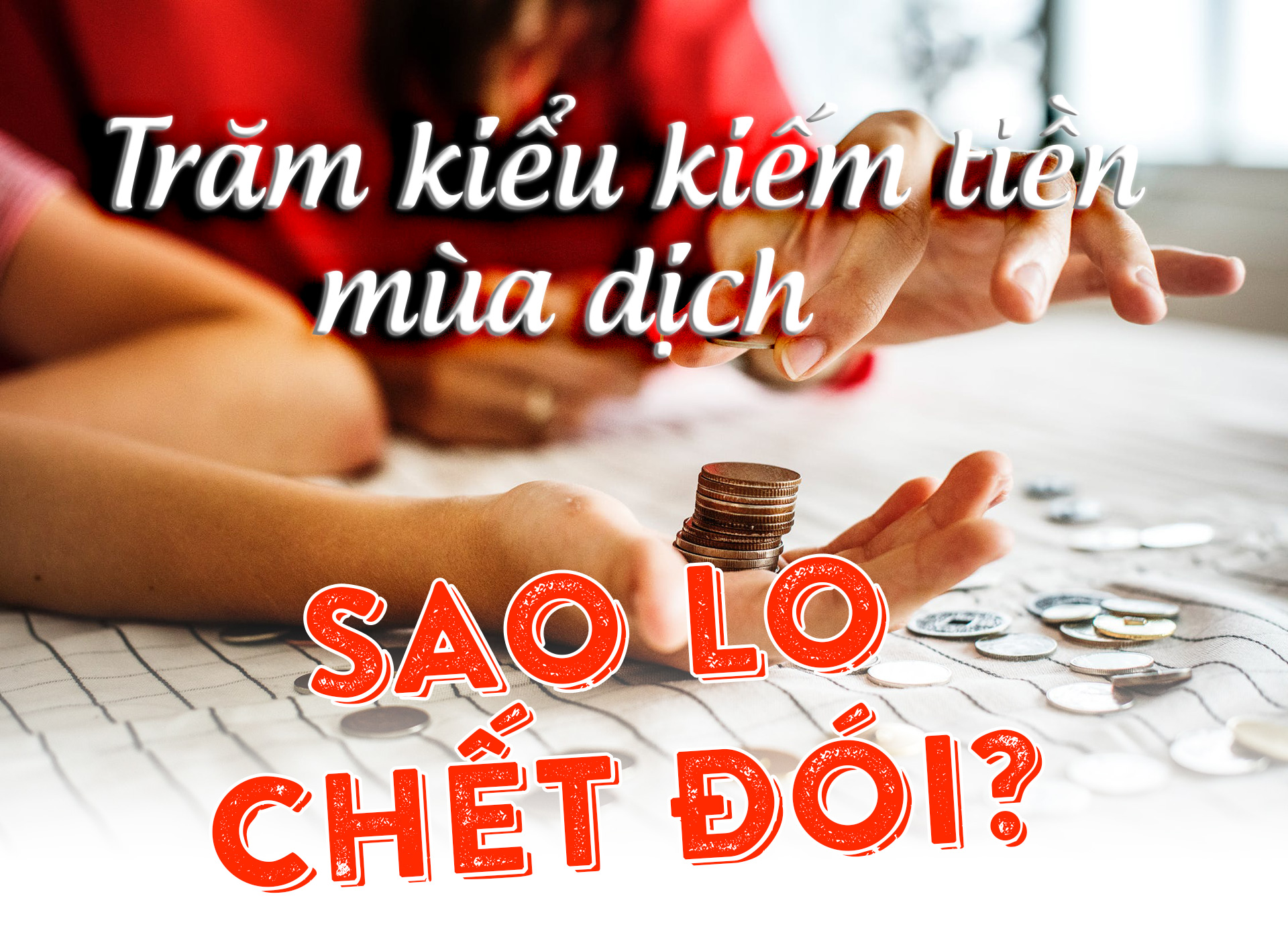 Trăm kiểu kiếm tiền mùa dịch, sao lo chết đói? - 1