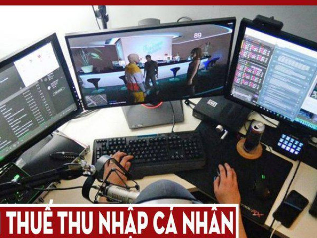 Kinh doanh - Cách tính thuế thu nhập cá nhân của các Streamer, Youtuber