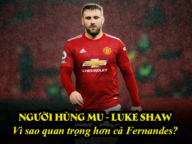 Bóng đá - Người hùng MU - Luke Shaw: Vì sao quan trọng hơn cả Fernandes?